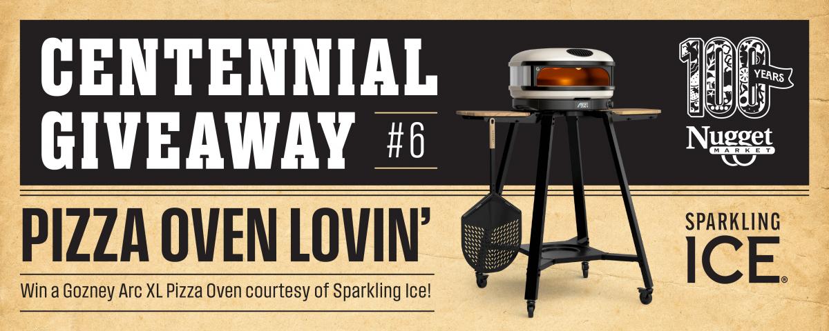 Nugget Market Centennial Giveaway #6 web banner: Win a Gozney Arc XL pizza oven courtesy of Sparkling Ice. Features the '100 Years' logo and a photo of the pizza oven on a wheeled stand.