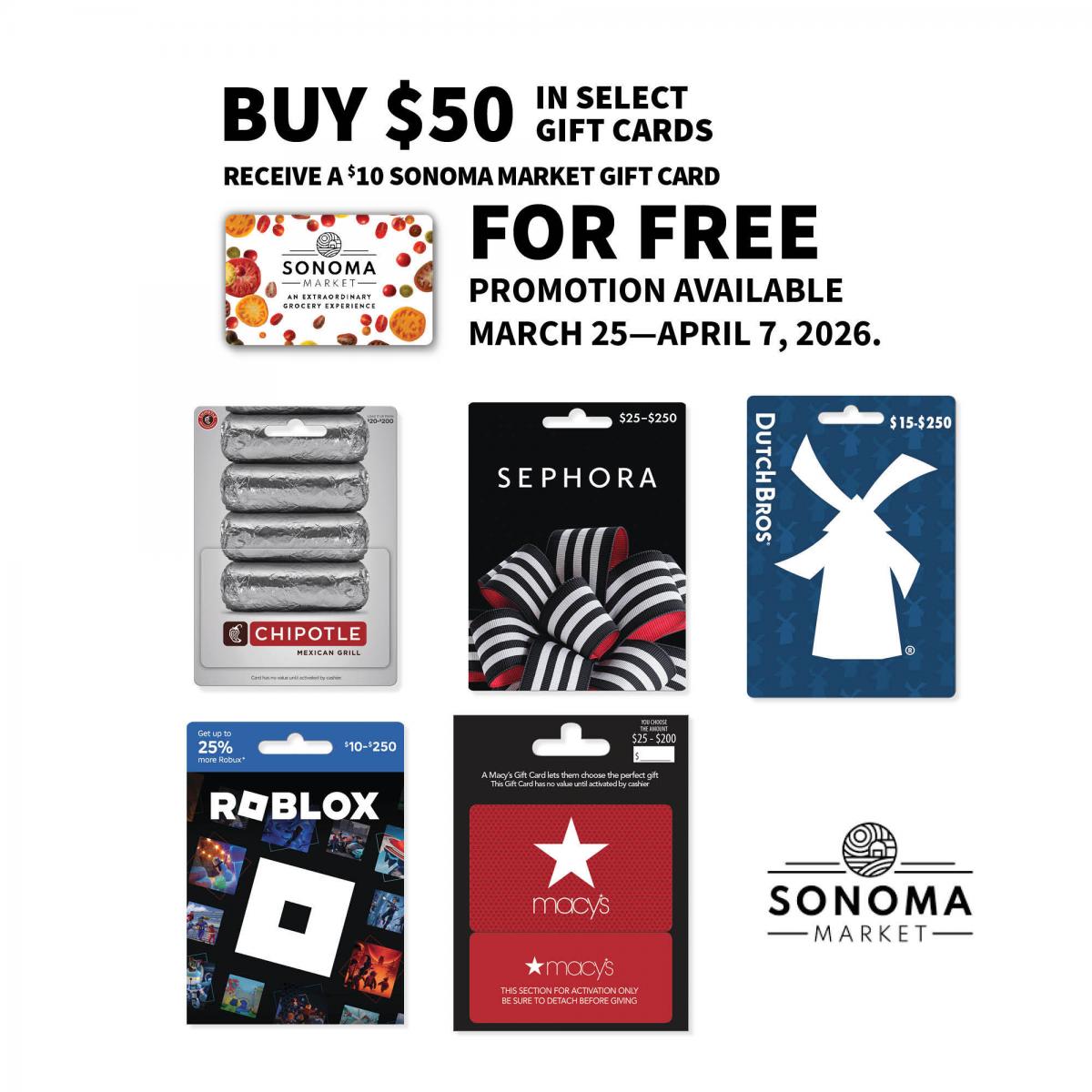 Sonoma Market, Chipotle, Sephora, Dutch Bros., Roblox, and Macy's gift cards, plus Sonoma Market logo and text: Buy $50 in select gift cards, receive a $10 Sonoma Market gift card for free. Promotion available March 25-April 7, 2026.