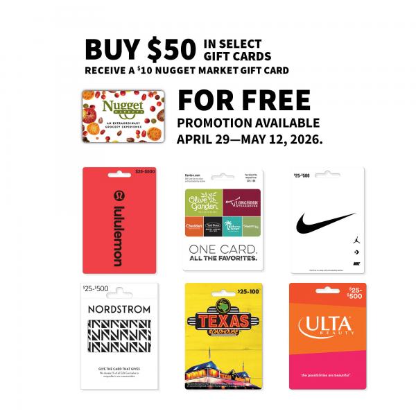 Nugget Market, lululemon, Darden, Nike, Nordstrom, Texas Roadhouse, and Ulta gift cards with text: Buy $50 in select gift cards receive a $10 Nugget Market gift card for free. Promotion available April 29-May 12, 2026.