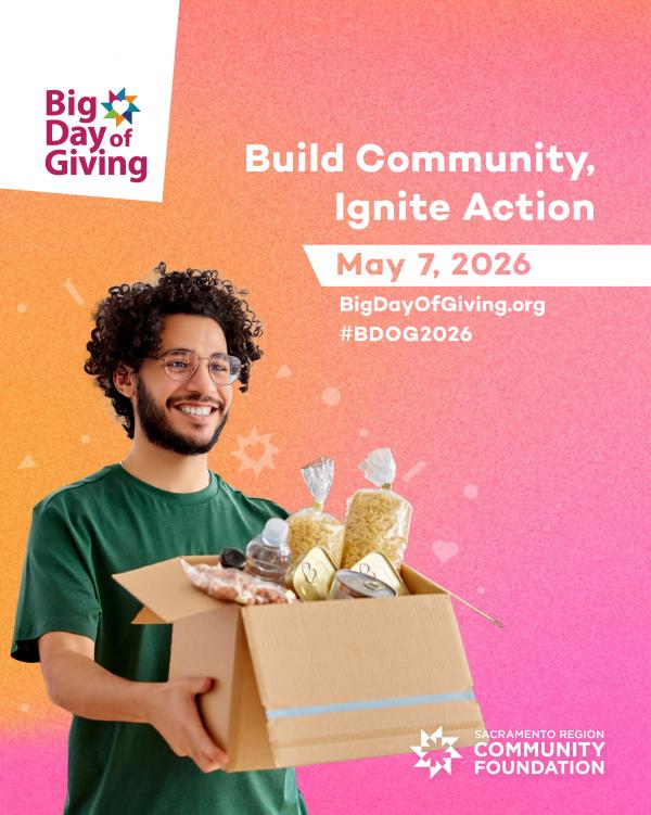 Man holding box of food with Big Day of Giving logo and text: Build Community, Ignite Action May 7, 2026 BigDayofGiving.org #BDOG2026 Sacramento Region Community Foundation