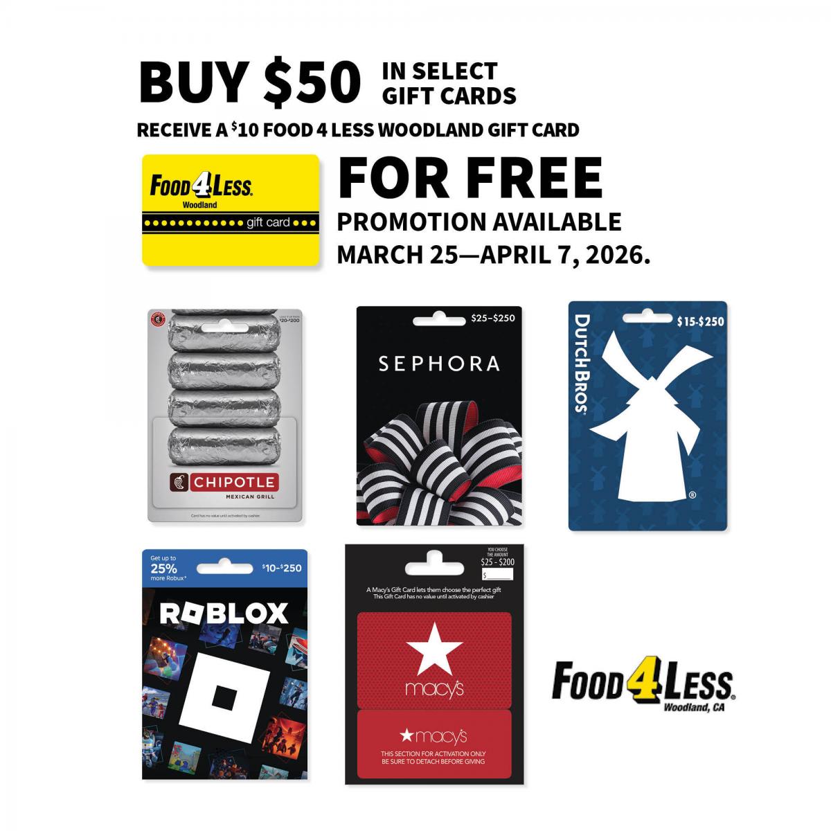 Food 4 Less Woodland, Chipotle, Sephora, Dutch Bros., Roblox, and Macy's gift cards, plus F4L Woodland logo and text: Buy $50 in select gift cards, receive a $10 Food 4 Less Woodland gift card for free. Promotion available March 25-April 7, 2026.